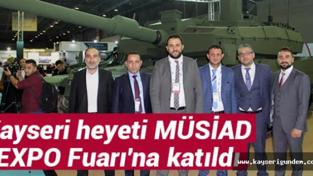 Kayseri heyeti MÜSİAD EXPO Fuarı'na katıldı