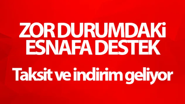 ZOR DURUMDAKİ ESNAFA DESTEK