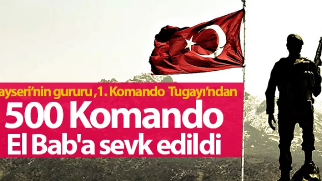 500 Komando El Bab'a sevk edildi
