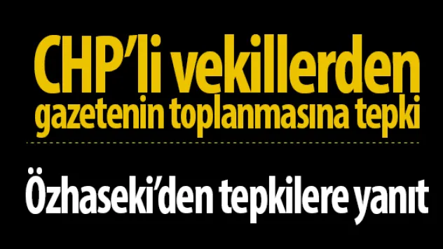 CHP'li vekillerden gazetenin toplanmasına tepki