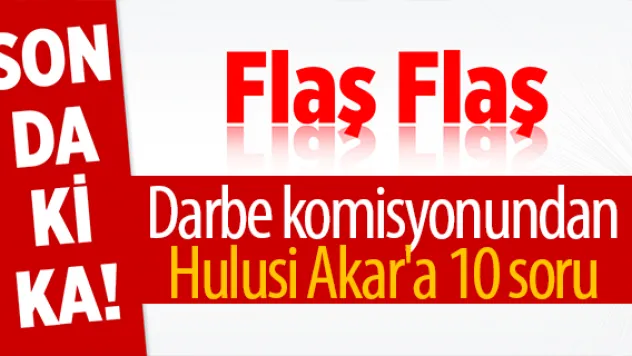 Darbe komisyonundan Hulusi Akar'a 10 soru
