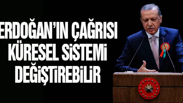 Erdoğan'ın çağrısı küresel sistemi değiştirebilir