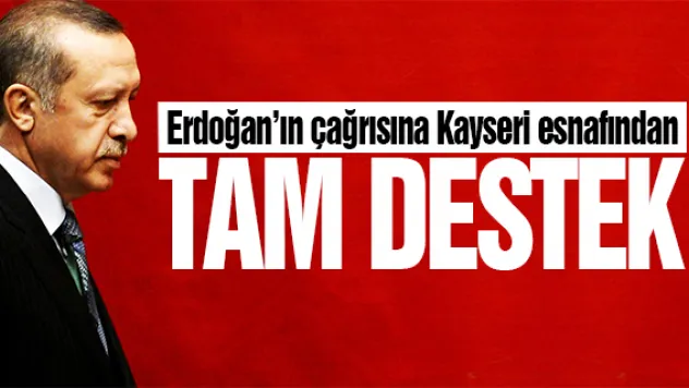 Erdoğan'ın çağrısına Kayseri esnafından tam destek