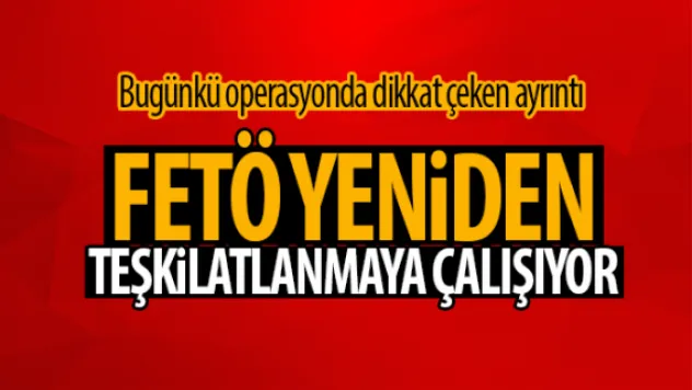FETÖ yeniden teşkilatlanmaya çalışıyor