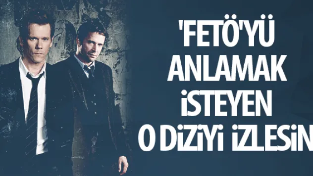 'FETÖ'yü anlamak isteyen o diziyi izlesin'