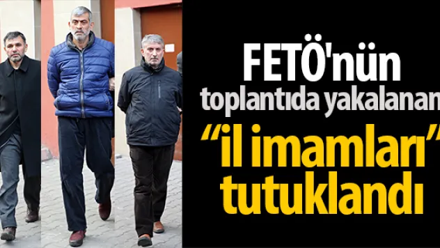FETÖ'nün il imamları tutuklandı