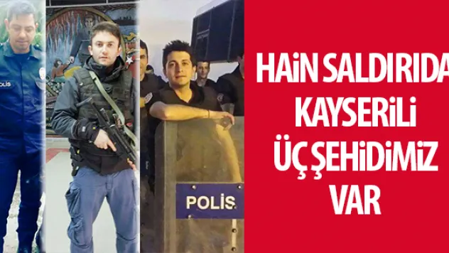 Hain saldırıda üç şehidimiz var