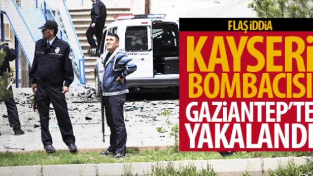 Kayseri bombacısı Gaziantep'te yakalandı