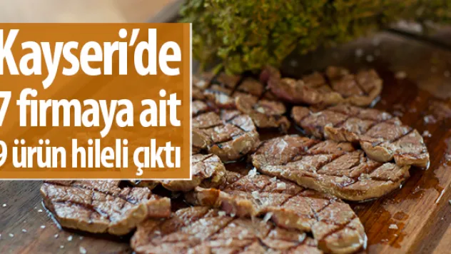 Kayseri'de 7 firmaya ait 9 ürün hileli çıktı