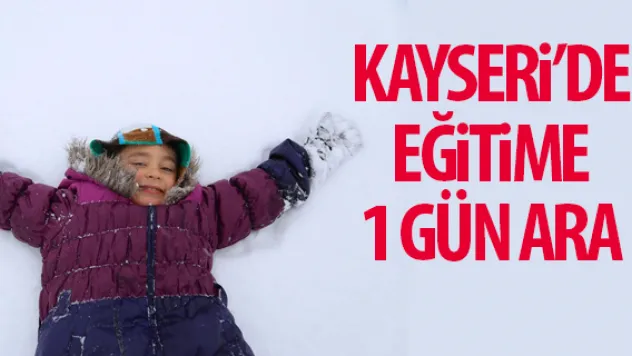 KAYSERi'DE EĞiTiME 1 GÜN ARA