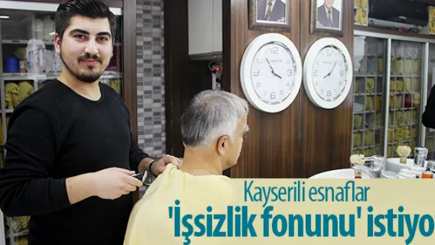Kayserili esnaflar 'İşsizlik fonunu' istiyor