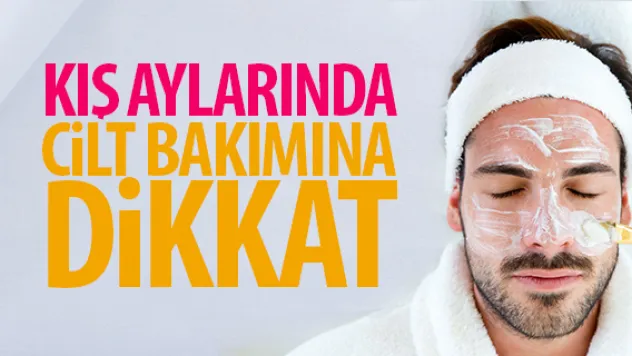 Kış aylarında cilt bakımına dikkat