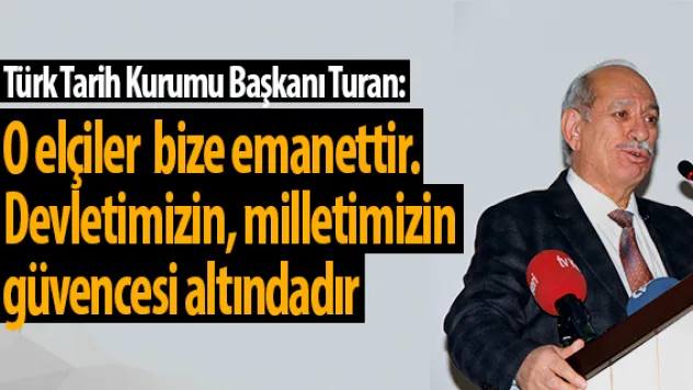 &quotO elçiler  bize emanettir. Devletimizin, milletimizin güvencesi altındadır&quot