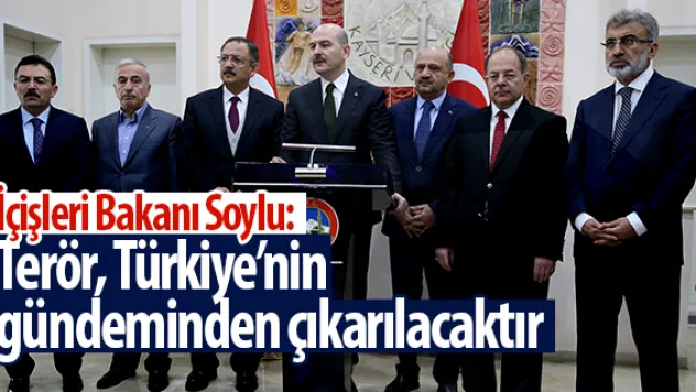 Terör, Türkiye'nin  gündeminden çıkarılacaktır