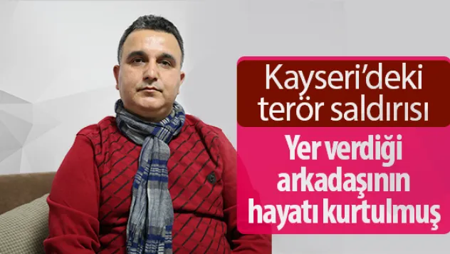 Yer verdiği arkadaşının hayatı kurtulmuş