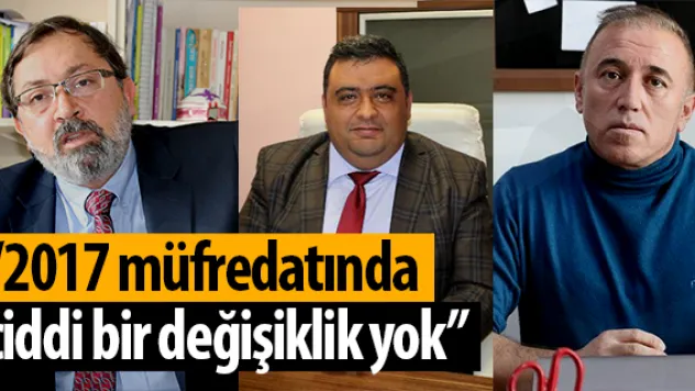 '2017 müfredatı ciddi değişiklikler içermiyor'