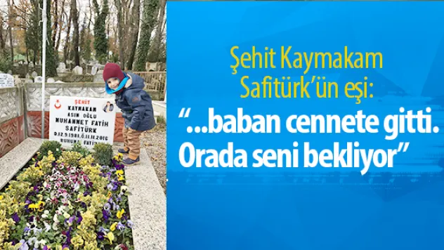 '...baban cennete gitti. Orada seni bekliyor'