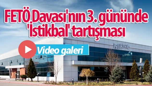FETÖ Davası'nın 3. gününde 'İstikbal' tartışması