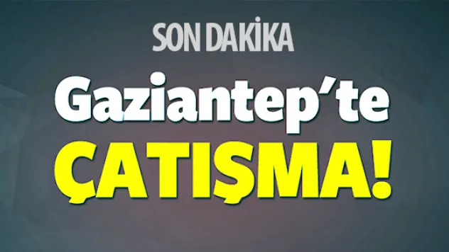 Gaziantep'te çatışma