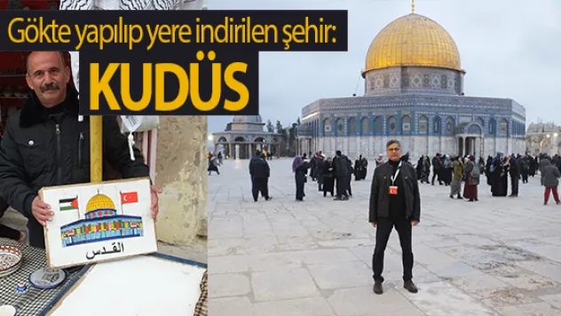 Gökte yapılıp yere indirilen şehir: KUDÜS