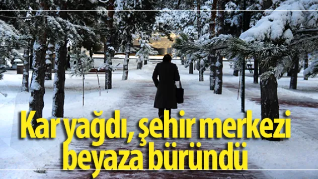 Kar yağdı, şehir merkezi beyaza büründü