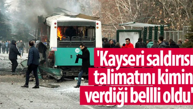 'Kayseri saldırısı talimatını kimin verdiği bellli oldu'