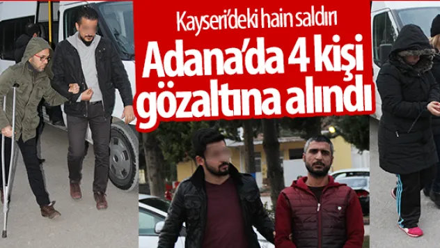 Kayseri saldırısıyla ilgili Adana'da 4 kişi gözaltına alındı