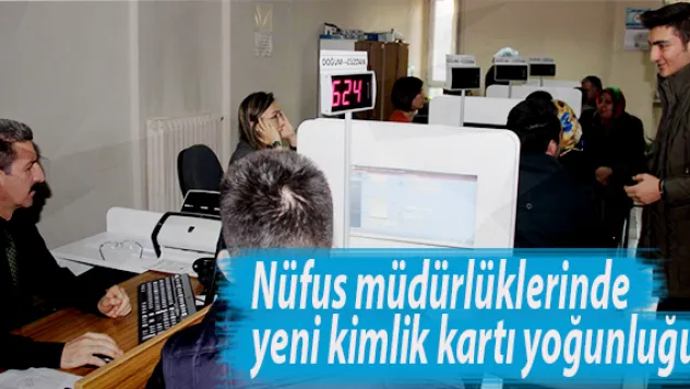 Nüfus müdürlüklerinde yeni kimlik kartı yoğunluğu