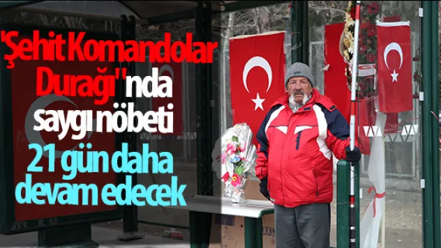 &quotŞehit Komandolar  Durağı&quotnda saygı nöbeti 21 gün daha devam edecek
