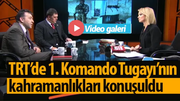 TRT'de 1. Komando Tugayı'nın kahramanlıkları konuşuldu