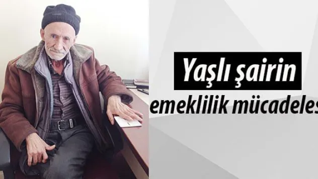 Yaşlı şairin emeklilik mücadelesi