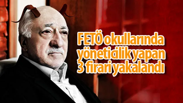 FETÖ okullarında yöneticilik yapan 3 firari yakalandı