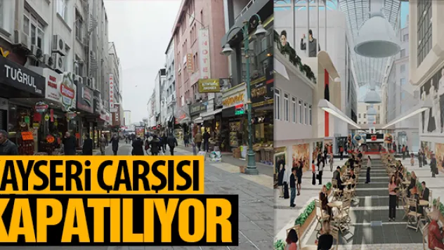 KAYSERİ ÇARŞISI KAPATILIYOR
