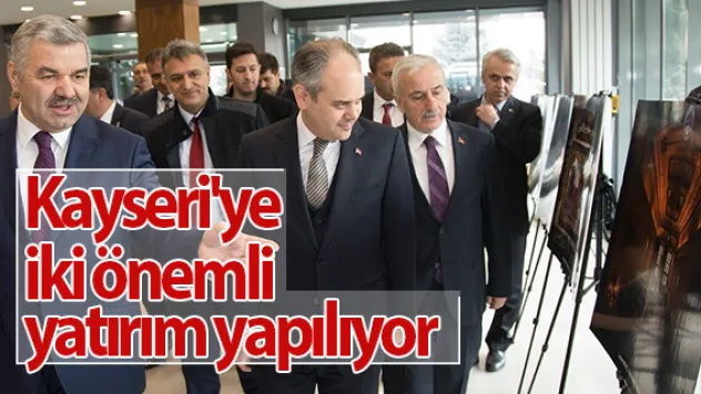 Kayseri'ye iki önemli yatırım yapılıyor