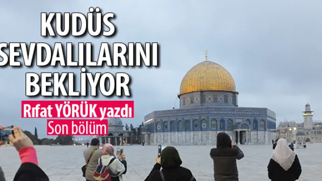 KUDÜS SEVDALILARINI BEKLİYOR