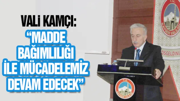 'MADDE BAĞIMLILIĞI İLE MÜCADELEMİZ DEVAM EDECEK'