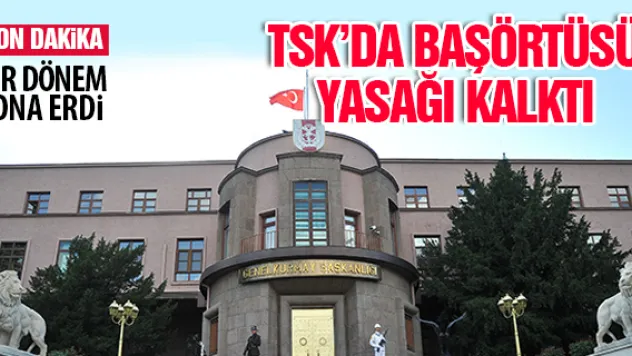 TSK'da başörtüsü yasağı kalktı
