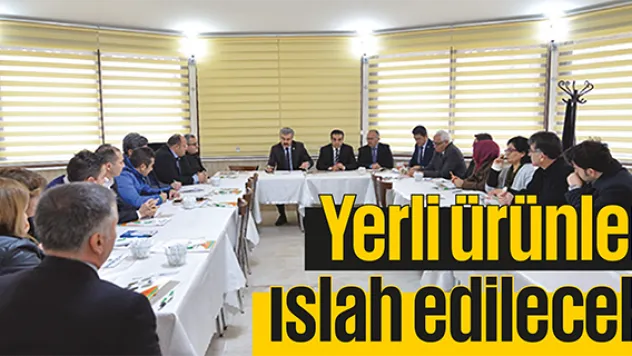 Yerli ürünler ıslah edilecek