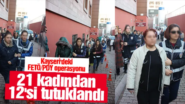 21 kadından 12'si tutuklandı