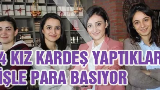 4 kız kardeş yaptıkları işle para basıyor