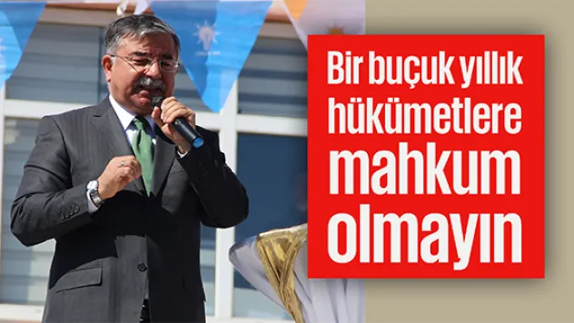 Bir buçuk yıllık hükümetlere mahkum olmayın