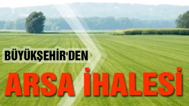 Büyükşehir'den arsa ihalesi