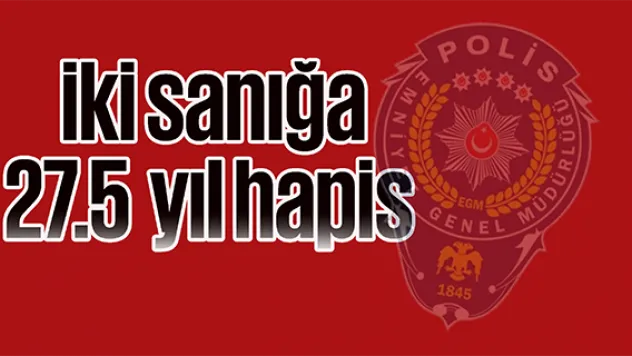 Cinayet Davası'nda iki sanığa 27.5 yıl hapis