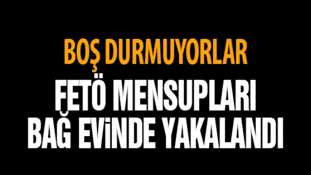 FETÖ MENSUPLARI BAĞ EViNDE YAKALANDI