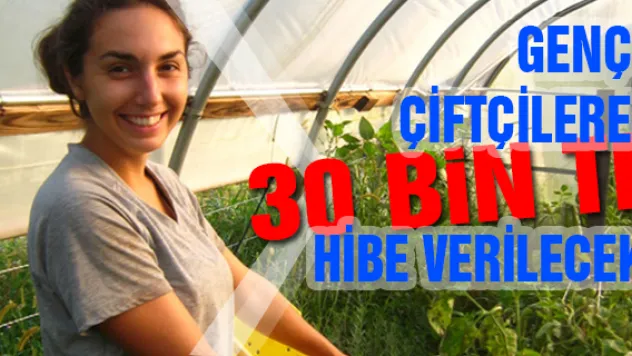 Genç çiftçilere 30 bin TL hibe verilecek