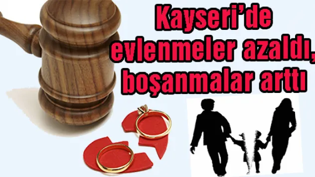Kayseri'de evlenmeler azaldı, boşanmalar arttı