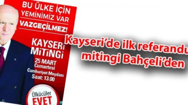 Kayseri'de ilk referandum mitingi Bahçeli'den