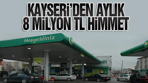 KAYSERİ'DEN AYLIK 8 MİLYON TL HİMMET