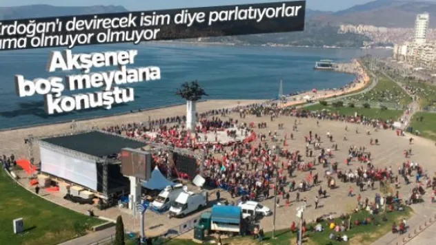 Meral Akşener'in Gündoğdu mitingi ilgi görmedi