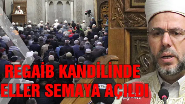Regaib kandilinde eller semaya açıldı